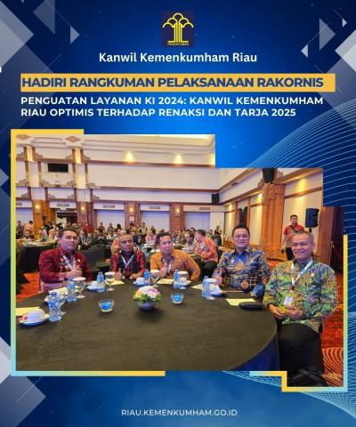 Hadiri Rangkuman Pelaksanaan RAKORNIS Penguatan Layanan KI 2024: Kanwil Kemenkumham Riau Optimis Terhadap Renaksi dan Tarja 2025